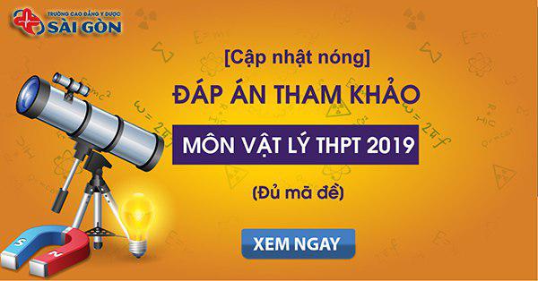 Cập nhật nhanh đáp án đề thi Vật lý THPT Quốc gia 2019 đầy đủ 24 mã đề