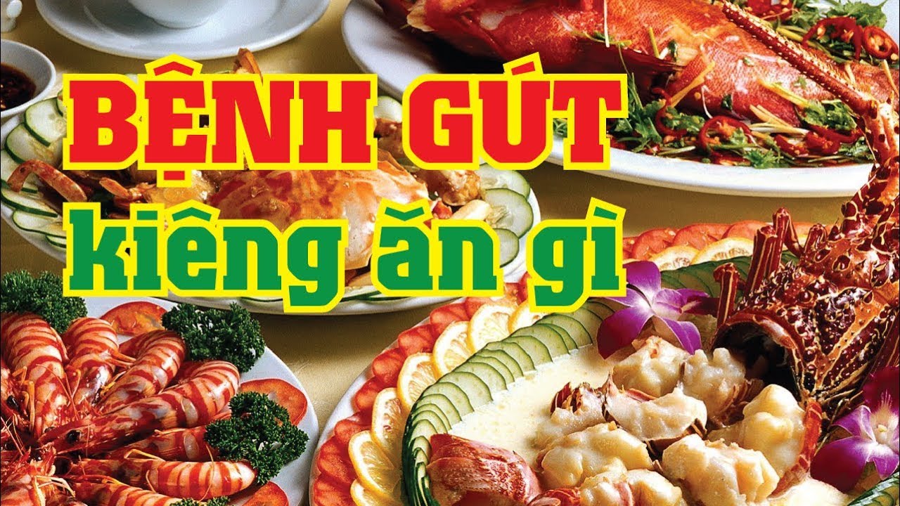 Chia sẻ bệnh gút kiêng ăn gì để kiểm soát bệnh