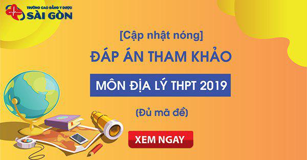 Đáp án đề thi môn Địa lý THPT Quốc gia 2019 đầy đủ 24 mã đề