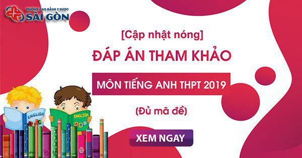 Đáp án đề thi Tiếng Anh THPT Quốc gia 2019 Full 24 mã đề