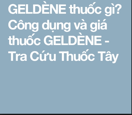 Nên dùng thuốc Geldene® như thế nào?