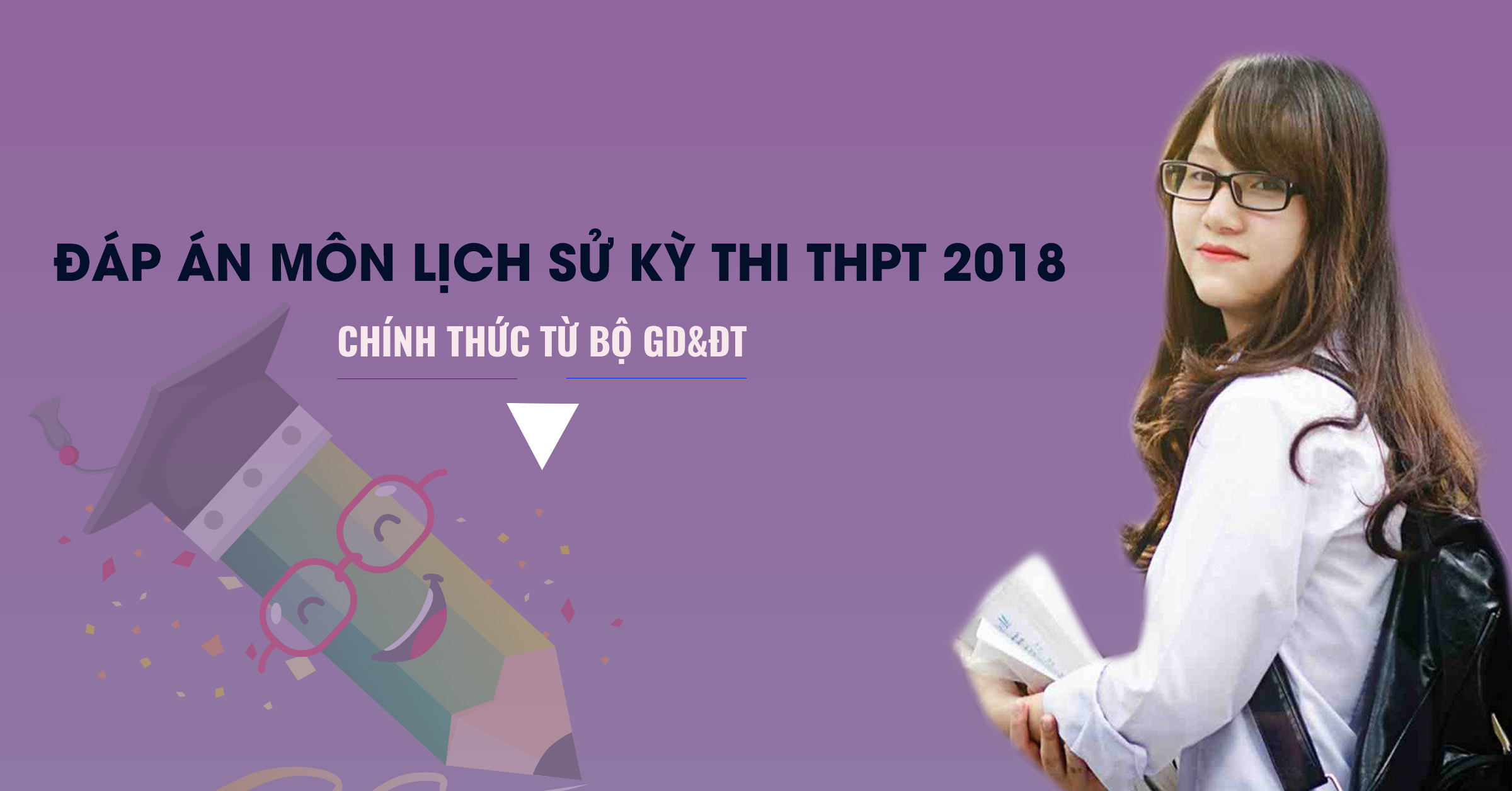 Đáp án môn Lịch sử chính thức của Bộ GD&ĐT kỳ thi THPT Quốc Gia 2018