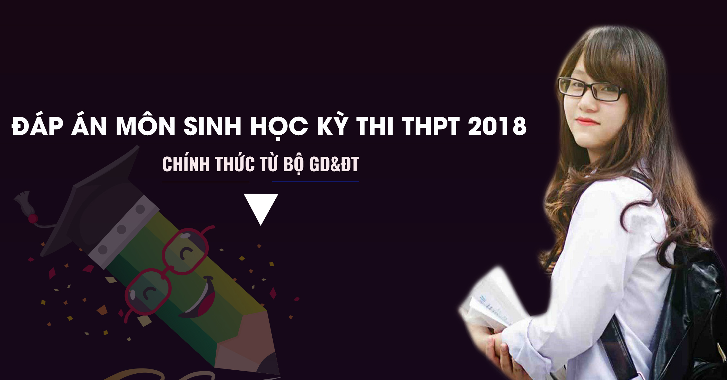 Đáp án môn Sinh học chính thức của Bộ GD&ĐT kỳ thi THPT Quốc Gia 2018