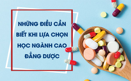 Những điều cần biết khi lựa chọn học ngành Cao đẳng Dược