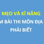 Chiến thuật làm bài thi trắc nghiệm môn Địa lý đạt điểm cao trong kỳ thi THPT Quốc gia 2019