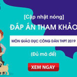 Đáp án đề thi môn Giáo dục Công dân THPT Quốc gia 2019 đầy đủ 24 mã đề