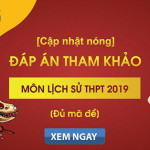 Đáp án đề thi môn Lịch sử THPT Quốc gia 2019 đầy đủ 24 mã đề