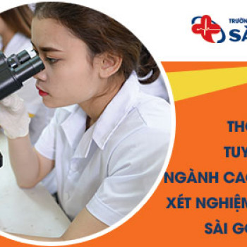 Thông tin tuyển sinh ngành Cao đẳng Xét nghiệm Y học Sài Gòn 2018